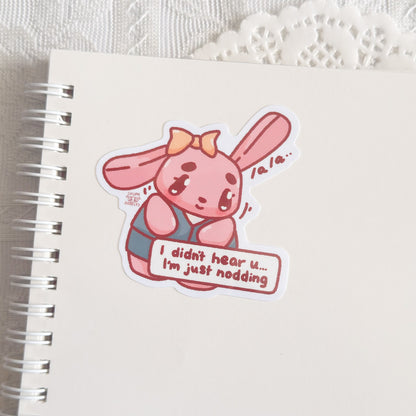 I Didn't Hear You I Am Just Nodding Cute Sticker (Gloss Finish)