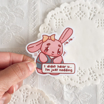 I Didn't Hear You I Am Just Nodding Cute Sticker (Gloss Finish)