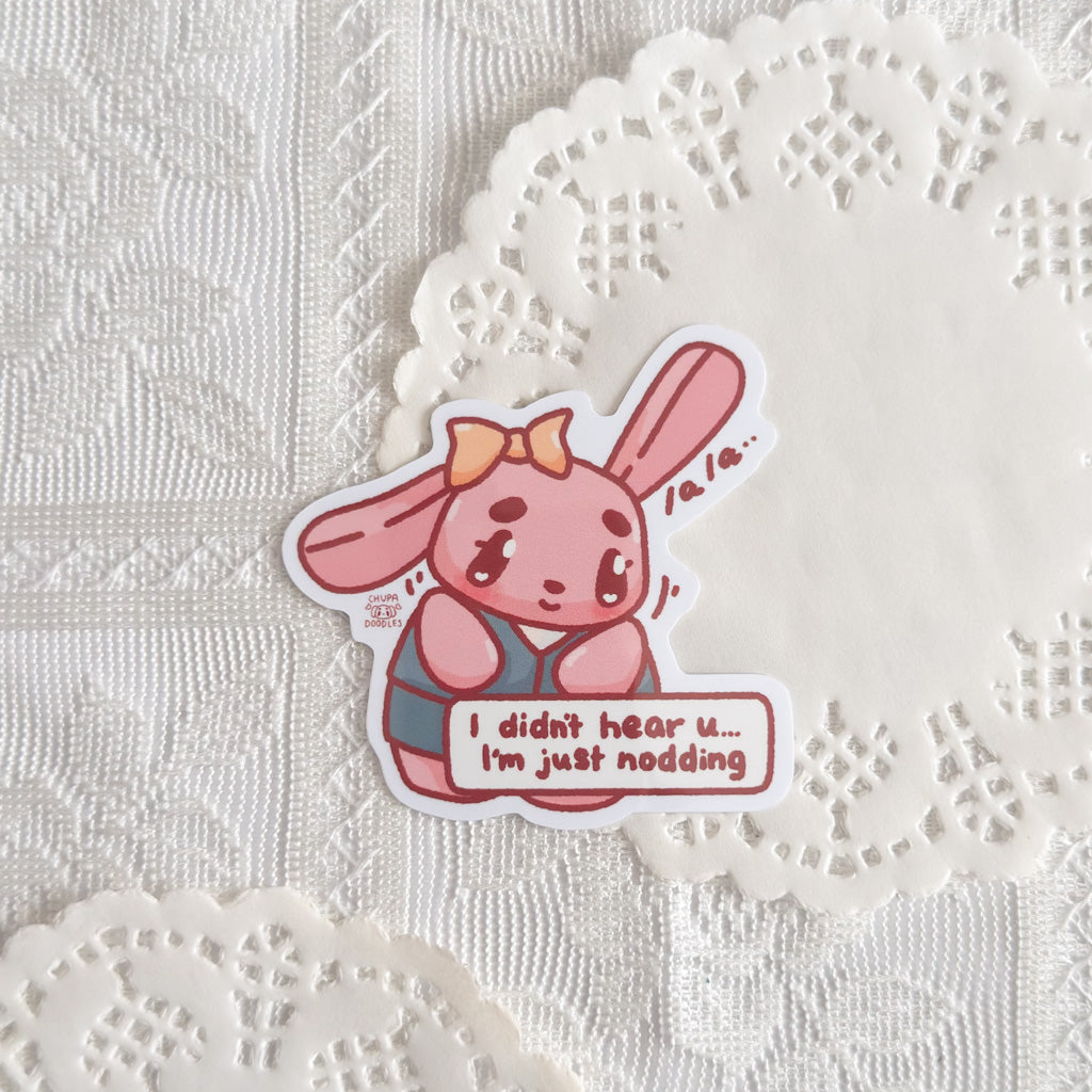 I Didn't Hear You I Am Just Nodding Cute Sticker (Gloss Finish)