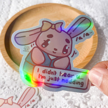 I Didn't Hear You I Am Just Nodding Die Cut Sticker (Full Holo/White Matte)