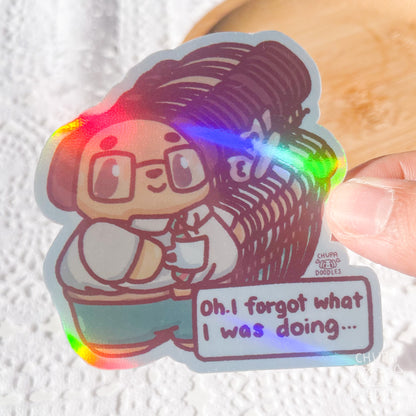 Oh I Forgot What I Was Doing Die Cut Sticker (Full Holo/White Matte)