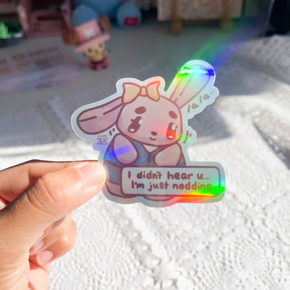 I Didn't Hear You I Am Just Nodding Die Cut Sticker (Full Holo/White Matte)