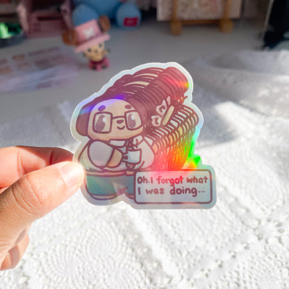 Oh I Forgot What I Was Doing Die Cut Sticker (Full Holo/White Matte)